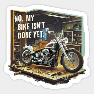 No, My bike isn't done yet funny Auto Enthusiast tee Sticker